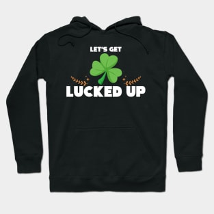 Cute & Funny Let's Get Lucked Up St. Patrick's Day Hoodie